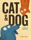 Cat and Dog : A Tale of Opposites - eBook