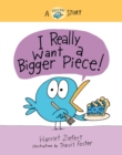 I Really Want a Bigger Piece : A Really Bird Story - Book