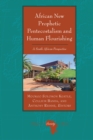 African New Prophetic Pentecostalism and Human Flourishing : A South African Perspective - Book