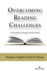 Overcoming Reading Challenges : Kindergarten through Middle School - Book