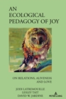 An Ecological Pedagogy of Joy : On Relations, Aliveness and Love - Book