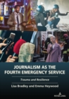 Journalism as the Fourth Emergency Service : Trauma and Resilience - Book