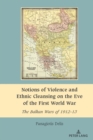 Notions of Violence and Ethnic Cleansing on the Eve of the First World War : The Balkan Wars of 1912-13 - Book