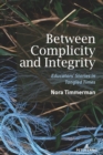 Between Complicity and Integrity : Educators’ Stories in Tangled Times - Book