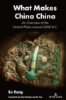 What Makes China China : An Overview of the Central Plains around 2000 B.C. - Book