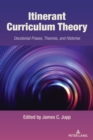 Itinerant Curriculum Theory : Decolonial Praxes, Theories, and Histories - Book