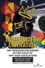Teaching for Liberation : On Freedom Dreaming in the Field of Hip–Hop Education - Book