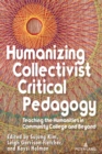 Humanizing Collectivist Critical Pedagogy : Teaching the Humanities in Community College and Beyond - Book