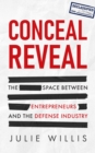 Conceal Reveal : The Space between Entrepreneurs and the Defense Industry - eBook