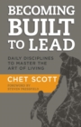 BECOMING BUILT TO LEAD : 365 DAILY DISCIPLINES TO MASTER THE ART OF LIVING - eBook