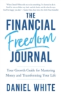 The Financial Freedom Journal : Your growth guide for mastering money and transforming your life. - eBook
