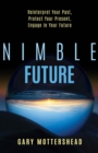 Nimble Future : Reinterpret Your Past, Protect Your Present, Engage In Your Future - eBook