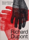 Richard Dupont: Works/Writings 2000–2022 - Book