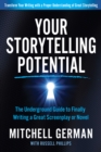 Your Storytelling Potential : The Underground Guide to Finally Writing a Great Screenplay or Novel - Book