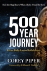 500 Year Journey : How the Magi Knew When Christ Would be Born - Book