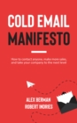 Cold Email Manifesto : How to Contact Anyone, Make More Sales, and Take Your Company to the Next Level - eBook