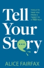 Tell Your Story : Tools to Take You from a Tweet to a TED Talk - eBook