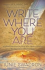 Write Where You Are : A Guided Experience for Those Who Dream of Writing but Don't Know Where to Begin - eBook