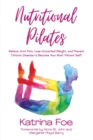 Nutritional Pilates : Relieve Joint Pain, Lose Unwanted Weight, and Prevent Chronic Disease to Become Your Most Vibrant Self! - Book