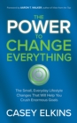 The Power to Change Everything : The Small, Everyday Lifestyle Changes That Will Help You Crush Enormous Goals - eBook
