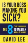 Is Your Boss Making You Sick? : The 8 E's of Equilibrium to Master Work-Life Balance - eBook