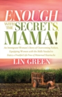 Enough with the Secrets, Mama : An Immigrant Woman’s Story of Overcoming Failure, Equipping Women with the Skills Needed to Enjoy a Fruitful Life Free of Maternal Heartache - Book