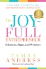 The Joy-Full Entrepreneur: Solutions, Signs, and Wonders : Insider Secrets on Supernatural Business Scaling Tactics - Book