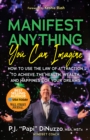 Manifest Anything You Can Imagine : How to Use the Law of Attraction to Achieve the Health, Wealth, and Happiness of Your Dreams - Book