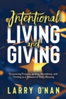 Intentional Living and Giving : Discovering Purpose, Igniting Abundance, and Thriving as a Steward of God's Blessing - eBook