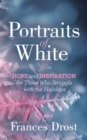 Portraits of White : Hope and Inspiration for Those Who Struggle with the Holidays - Book