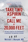 Take Two Aspirin and Call Me at 20,000 Feet : An Eagle Scout at the Crossroads of Medicine, Exploration, and Science - Book