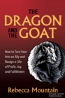 The Dragon and the GOAT : The Breakthrough Formula for Shrinking the Fear Within and Designing a Life that Delivers Joy, Profit, and Fulfillment - Book