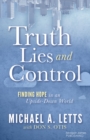 Truth, Lies and Control : Finding Hope in an Upside-Down World - Book