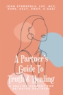 A Partner's Guide To Truth & Healing : A Healing Journey for Betrayed Partners - eBook