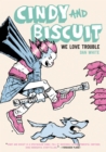 Cindy and Biscuit: We Love Trouble - Book