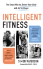 Intelligent Fitness : The Smart Way to Reboot Your Body and Get in Shape - eBook