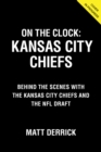 On the Clock: Kansas City Chiefs : Behind the Scenes with the Kansas City Chiefs at the NFL Draft - Book