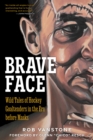 Brave Face : Wild Tales of Hockey Goaltenders in the Era Before Masks - eBook