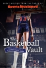 Sports Illustrated The Basketball Vault : Great Writing from the Pages of Sports Illustrated - eBook