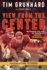 Tim Grunhard: View from the Center : My Football Life and the Rebirth of Chiefs Kingdom - Book