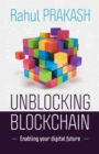 Unblocking Blockchain : Enabling Your Digital Future - eBook