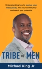 Tribe of Men : Understanding How to Evolve Your Masculinity, Find Your Community, and Reach Your Potential - eBook
