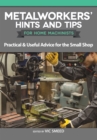 Metalworkers' Hints and Tips for Home Machinists : Practical & Useful Advice for the Small Shop - eBook