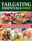 Tailgating Essentials Cookbook : 150 Winning Game-Day Recipes for Beverages, Snacks, Main Dishes, and More - eBook