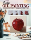 Easy Oil Painting : Beginner Tutorials for Small Still Life - eBook