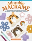 Adorable Macrame : Easy Techniques to Make Over 20 Cord Projects-Wall Hangings, Coasters, Plant Hangers, Accessories - eBook
