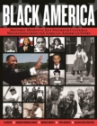 Black America : Historic Moments, Key Figures & Cultural Milestones from the African-American Story - eBook