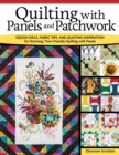 Quilting with Panels and Patchwork : Design Ideas, Fabric Tips, and Quilting Inspiration for Stunning, Time-Friendly Quilting with Panels - eBook