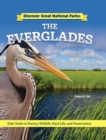Discover Great National Parks: The Everglades : Kids' Guide to History, Wildlife, Plant Life, and Preservation - eBook