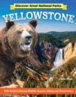 Discover Great National Parks: Yellowstone : Kids' Guide to History, Wildlife, Geysers, Hiking, and Preservation - eBook